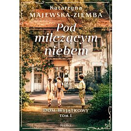 Pod milczącym niebem. Dom wyjątkowy, tom 1