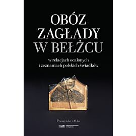 Obóz zagłady w Bełżcu w relacjach ocalonych i zeznaniach polskich świadków (e-book)