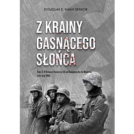 Z krainy gasnącego słońca. Tom 3. Iv korpus pancerny ss od budapesztu do wiednia, luty-maj 1945 r