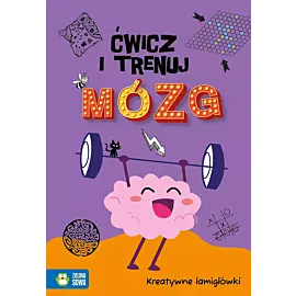 Ćwicz i trenuj mózg. Kreatywne łamigłówki