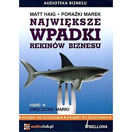 Największe wpadki rekinów biznesu. Część 4. Zmęczone marki. Książka audio (2CD)