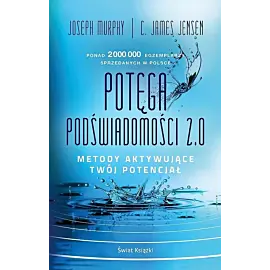 Potęga podświadomości 2.0. Metody aktywujące twój potencjał