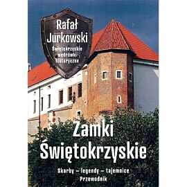 Zamki świętokrzyskie. Skarby - legendy - tajemnice. Przewodnik