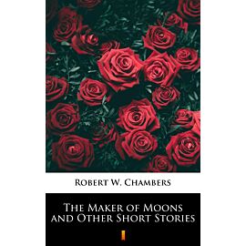 The Maker of Moons and Other Short Stories (e-book)