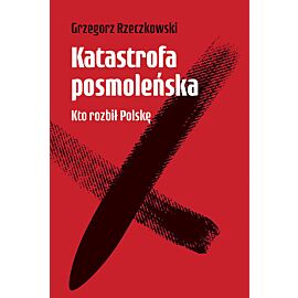 Katastrofa posmoleńska Kto rozbił Polskę