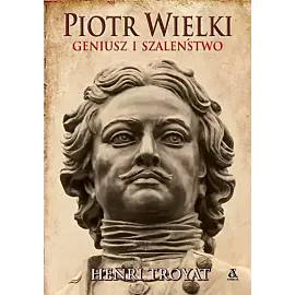 Piotr Wielki. Geniusz i szaleństwo