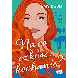 Na co czekasz, kochanie? Wait With Me #1