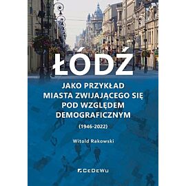 Łódź jako przykład miasta zwijającego się pod względem demograficznym (1946-2022)