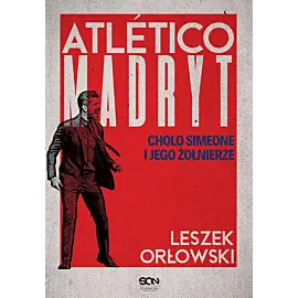 Atletico Madryt. Cholo Simeone i jego żołnierze. Wydanie II