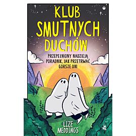 Klub Smutnych Duchów. Przepełniony nadzieją poradnik, jak przetrwać gorsze dni