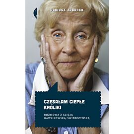 Czesałam ciepłe króliki. Rozmowa z Alicją Gawlikowską — Świerczyńską (e-book)