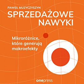 Sprzedażowe nawyki. Mikroróżnice, które generują makroefekty (audiobook MP3)