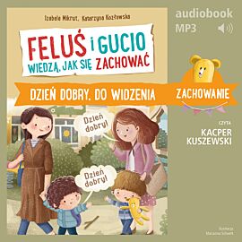 Feluś i Gucio wiedzą, jak się zachować. Dzień dobry, do widzenia (audiobook MP3)