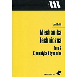 Mechanika techniczna. Tom 2 Kinematyka i dynamika