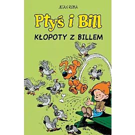 Ptyś i Bill - 13 - Kłopoty z Billem