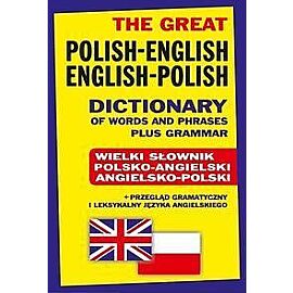 The Great Polish-English • English-Polish Dictionary of Words and Phrases plus Grammar