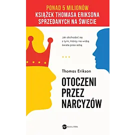Otoczeni przez narcyzów. Jak obchodzić się z tymi, którzy nie widzą świata poza sobą (wyd.3)