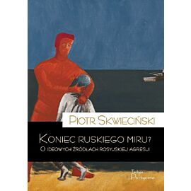 Koniec ruskiego miru? o ideowych źródłach rosyjskiej agresji