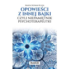 Opowieści z innej bajki, czyli niepamiętnik psychoterapeutki