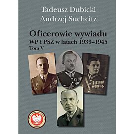 Oficerowie wywiadu WP i PSZ w latach 1939-1945. Tom V