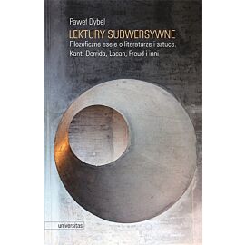 Lektury subwersywne. Filozoficzne eseje o literaturze i sztuce. Kant, Derrida, Lacan, Freud i inni