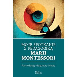 Moje spotkanie z pedagogiką Marii Montessori