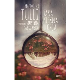 Jaka piękna iluzja. Magdalena Tulli w rozmowie z Justyną Dąbrowską