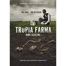Trupia Farma. Nowe śledztwa. Najsłynniejsze sprawy legendarnego "detektywa kości"