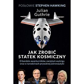 Jak zrobić statek kosmiczny O bandzie awanturników, zaciętym wyścigu oraz o narodzinach prywatnej astronautyki