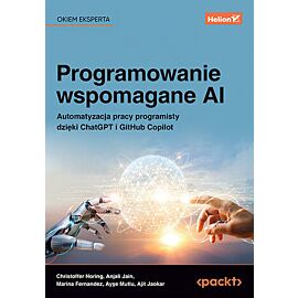 Programowanie wspomagane AI. Automatyzacja pracy programisty dzięki ChatGPT i GitHub Copilot