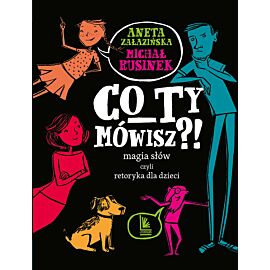 CO TY MÓWISZ?! Magia słów czyli retoryka dla dzieci