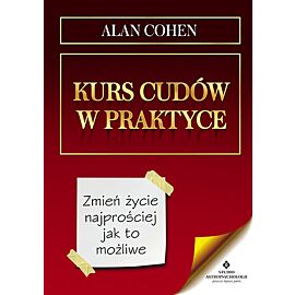 Kurs cudów w praktyce zmień życie najprościej jak to możliwe