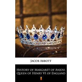 History of Margaret of Anjou, Queen of Henry VI of England (e-book)