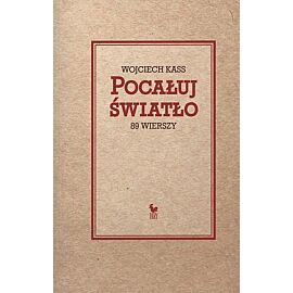 Pocałuj światło. 89 wierszy