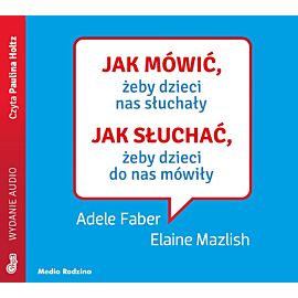 Jak mówić, żeby dzieci nas słuchały. Jak słuchać, żeby dzieci do nas mówiły mp3 download (audiobook MP3)