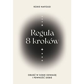 Reguła 8 kroków. Obudź w sobie odwagę i pewność siebie