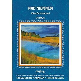 Nad Niemnem Elizy Orzeszkowej. Streszczenie, analiza, interpretacja
