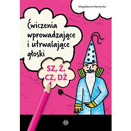 Ćwiczenia wprowadzające i utrwalające głoski SZ, Ż, CZ, DŻ
