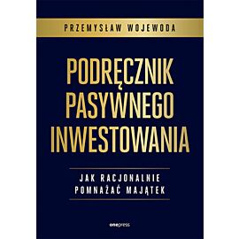Podręcznik pasywnego inwestowania. Jak racjonalnie pomnażać majątek (e-book)