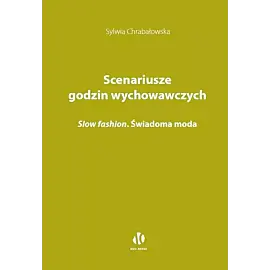 Scenariusze godzin wychowawczych. Slow fashion. Świadoma moda