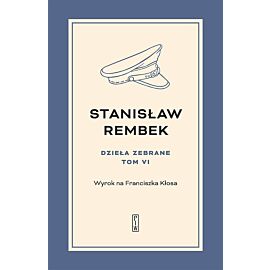 Dzieła zebrane. Tom 6 Wyrok na Franciszka Kłosa