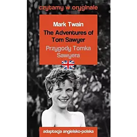 The Adventures of. Tom Sawyer / Przygody Tomka Sawyera. Czytamy w oryginale