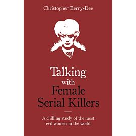 Talking with Female Serial Killers. A chilling study of the most evil women in the world wer. angielska