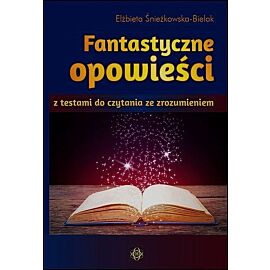 Fantastyczne opowieści z testami do czytania ze zrozumieniem