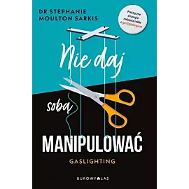 Nie daj sobą manipulować. Gaslighting
