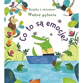 Co to są emocje? Książka z okienkami. Ważne pytania