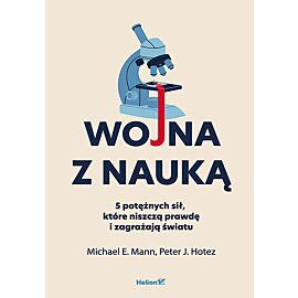 Wojna z nauką. 5 potężnych sił, które niszczą prawdę i zagrażają światu
