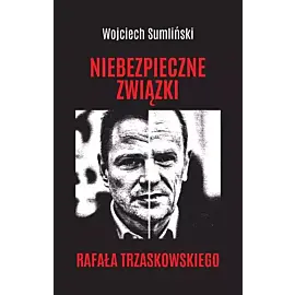 Niebezpieczne związki Rafała Trzaskowskiego