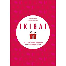 IKIGAI. Japoński sekret długiego i szczęśliwego życia