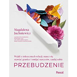 Przebudzenie. Wyjdź z toksycznych relacji, naucz się stawiać granice i omijać narcyzów, zaufaj sobie